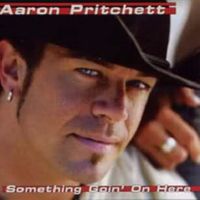 Aaron Pritchett - Something Going On Here
